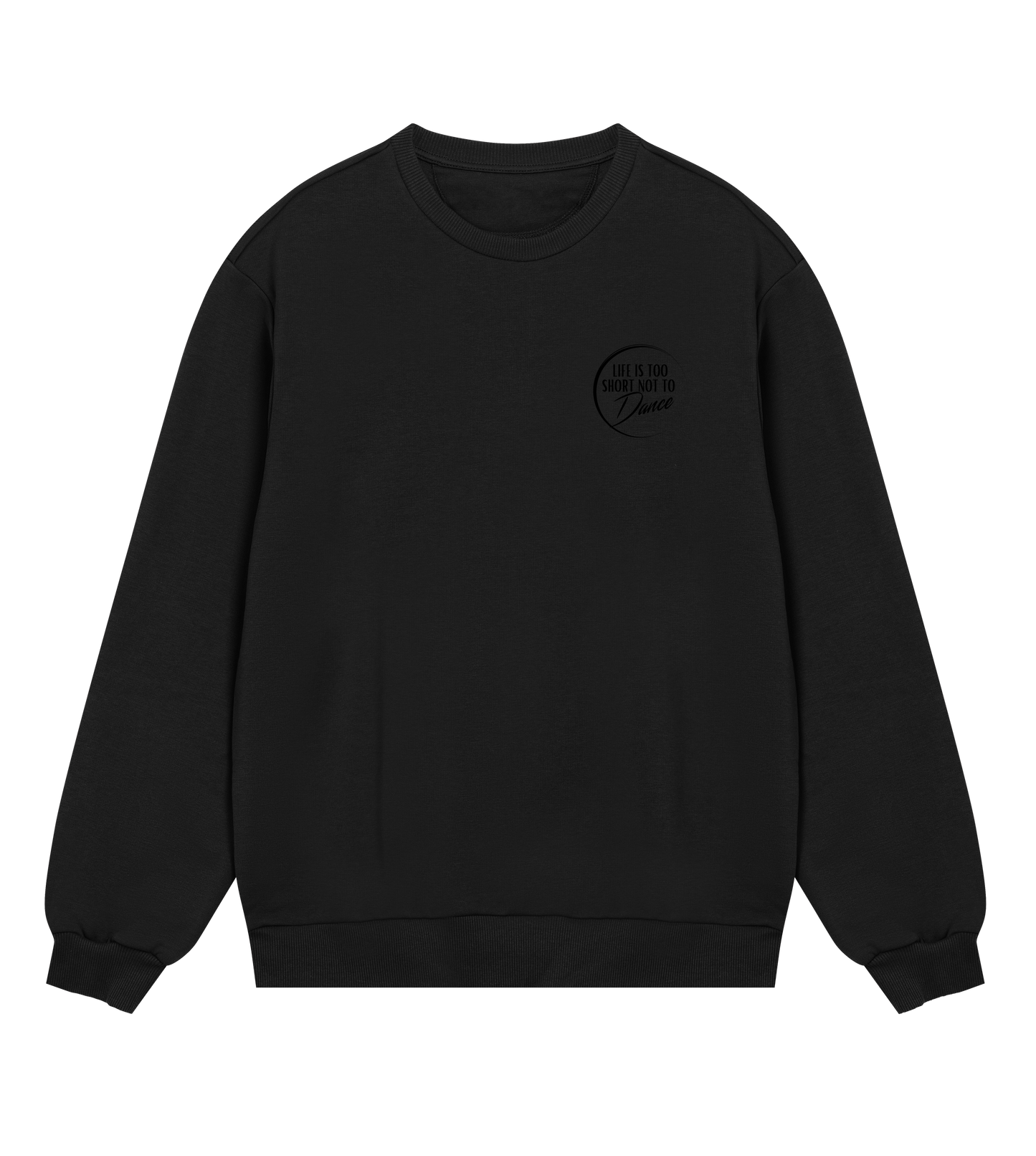 "Life Is Too Short Not To Dance" Black Logo Tiny, Sweatshirt