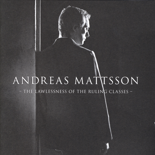 Andreas Mattsson - The Lawlessness of the Ruling Classes